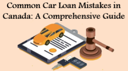 Common Car Loan Mistakes in Canada: A Comprehensive Guide 